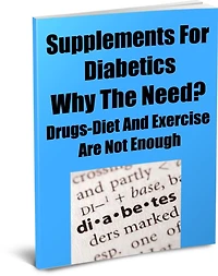 Supplements for Diabetics Why The Need? Drugs-Diet And Exercise Are Not Enough