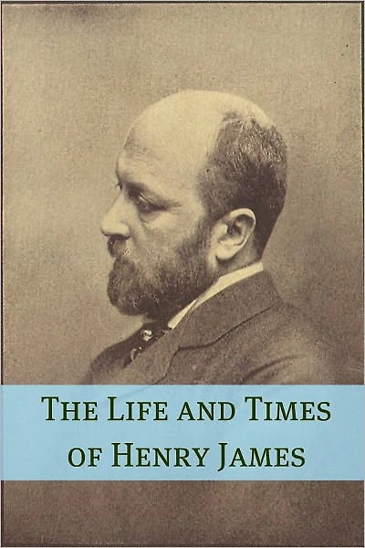 The Life and Times of Henry James
