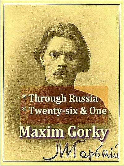 Maxim Gorky — Through Russia, & Twenty-six and One and Other Stories