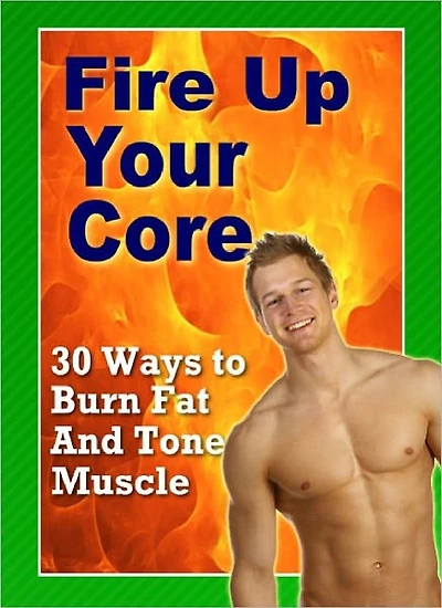 30 Ways To Burn Fat And Tone Muscle (Fire Up Your Core)