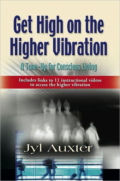 GET HIGH on a Higher Vibration: A Tune-Up for Conscious Living