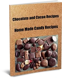 Ultimate Chocolate and Cocoa Recipes and Home Made Candy Recipes