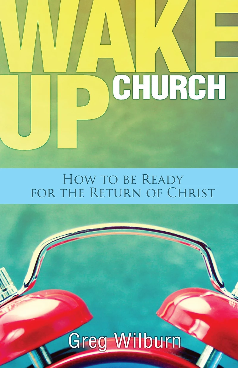 Wake Up Church: How to be Ready for the Return of Christ