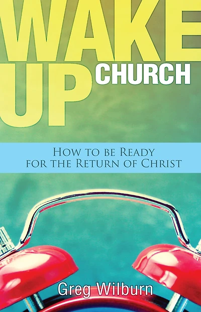 Wake Up Church: How to be Ready for the Return of Christ