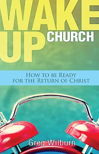 Wake Up Church: How to be Ready for the Return of Christ