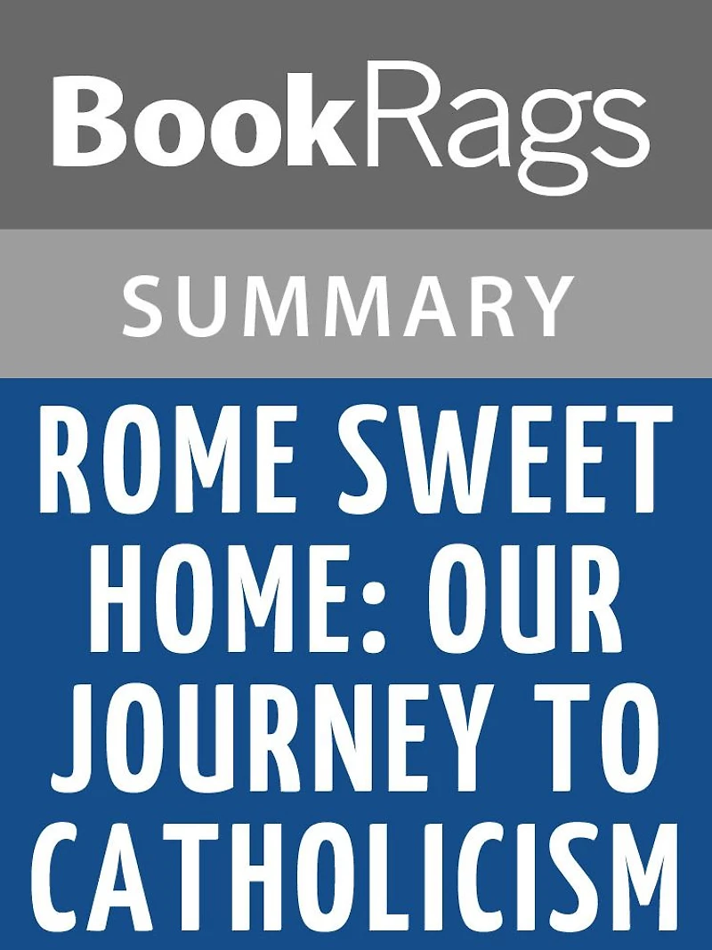 Rome Sweet Home: Our Journey to Catholicism by Scott Hahn l Summary & Study Guide