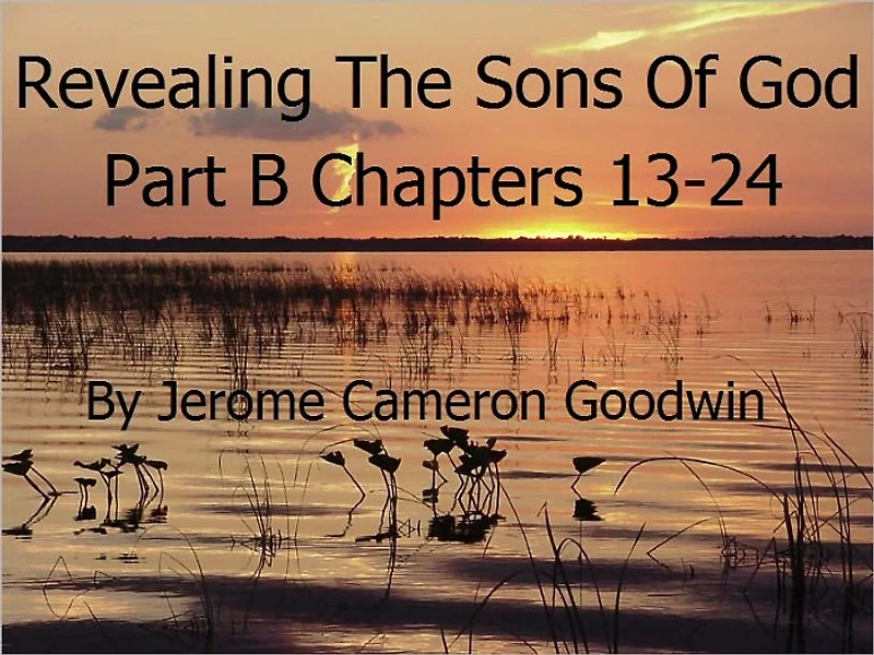 Revealing The Sons Of God Part B Chapters 13-24