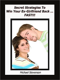 Secret Strategies To Win Your Ex-Girlfriend Back ... Fast!!!