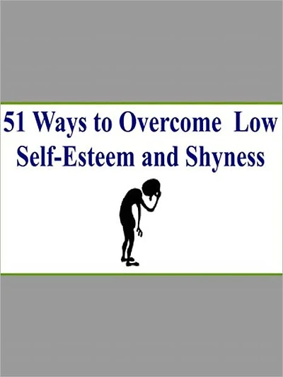 51 Ways To Overcome Low Self-Esteem And Shyness
