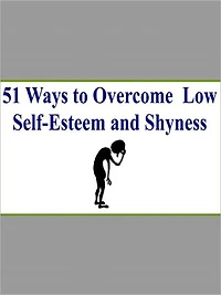 51 Ways To Overcome Low Self-Esteem And Shyness