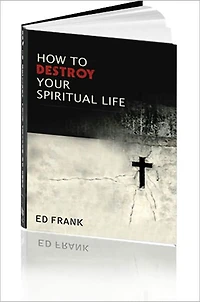 How To Destroy Your Spiritual Life