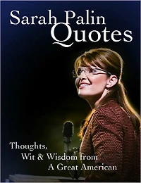Sarah Palin Quotes - Thoughts, Wit & Wisdom from A Great American