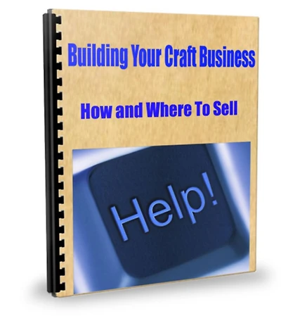 Building Your Craft Business-How and Where To Sell