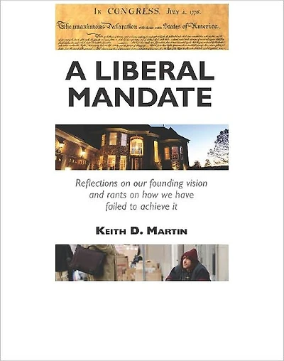 A Liberal Mandate: Reflections on our Founding Vision and Rants on how we have Failed to Achieve it