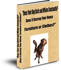 "Does Your Dog Bark and Whine Constantly? Does it Destroy Your House, Furniture or Clothes?"