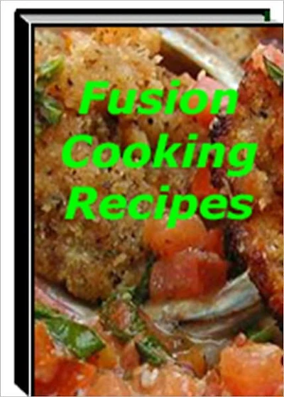 Delicious and Unique Taste - Fusion Cooking Recipes