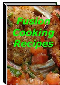 Delicious and Unique Taste - Fusion Cooking Recipes