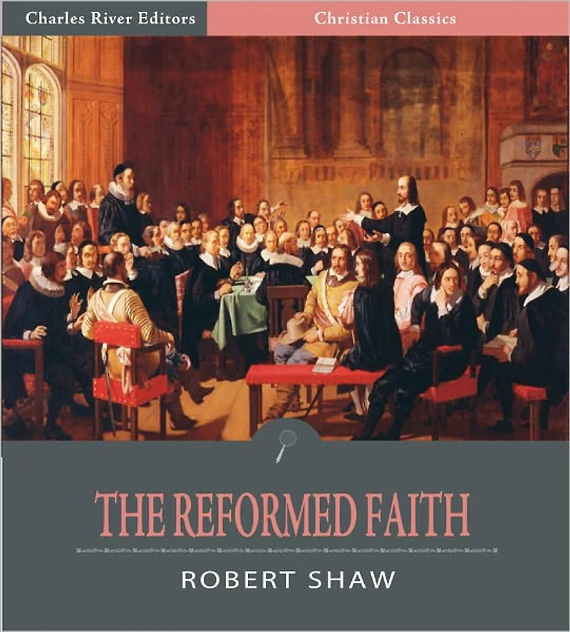The Reformed Faith: An Exposition of the Westminster Confession of Faith