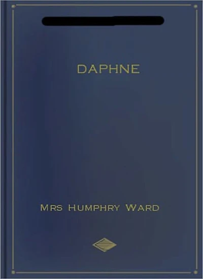 Daphne Or Marriage A La Ode: A Romance Classic By Miss Humphry Ward!