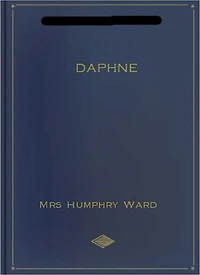 Daphne Or Marriage A La Ode: A Romance Classic By Miss Humphry Ward!