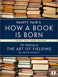 Vanity Fair's How a Book is Born: The Making of The Art of Fielding