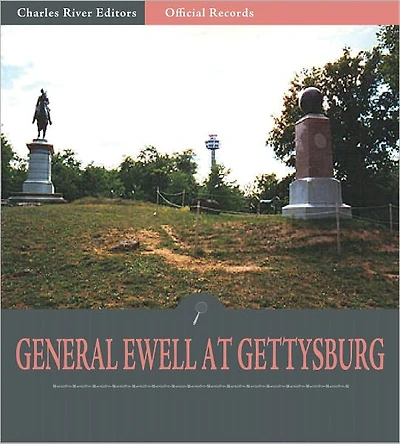 Official Records of the Union and Confederate Armies: General Richard Ewell's Account of Gettysburg and the Pennsylvania Campaign (Illustrated)