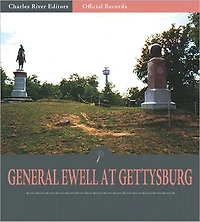 Official Records of the Union and Confederate Armies: General Richard Ewell's Account of Gettysburg and the Pennsylvania Campaign (Illustrated)