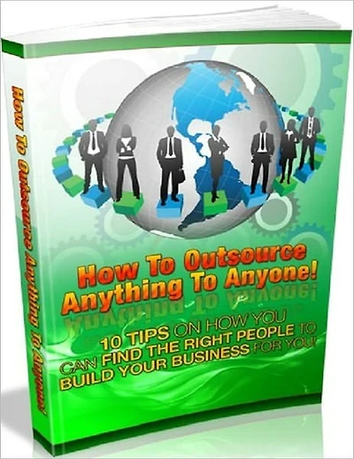 Cost Saving - How to Outsource Anything to Anyone - 10 Tips on How You Can Find the Right People to Build Your Business for You