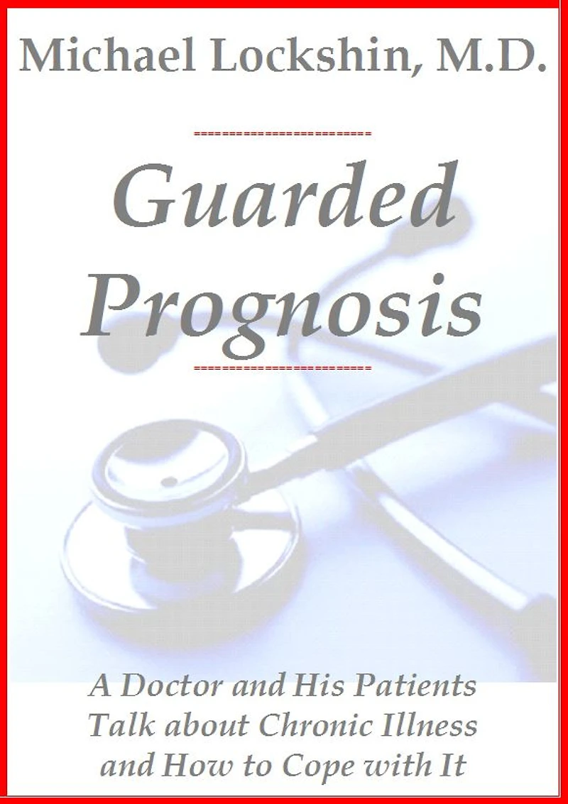 Guarded Prognosis: A Doctor and His Patients Talk About Chronic Disease and How to Cope With It