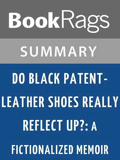 Do Black Patent-Leather Shoes Really Reflect Up?: A Fictionalized Memoir by John R. Powers l Summary & Study Guide