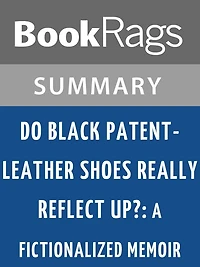 Do Black Patent-Leather Shoes Really Reflect Up?: A Fictionalized Memoir by John R. Powers l Summary & Study Guide