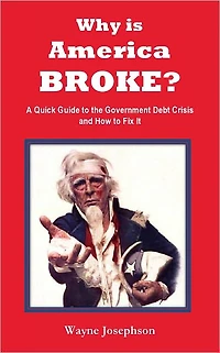 Why is America BROKE? A Quick Guide to the Government's Debt Crisis and How to Fix It [Booklet]