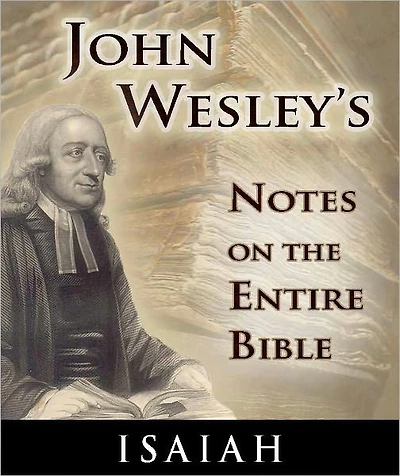 John Wesley's Notes on the Entire Bible-The Book of Isaiah