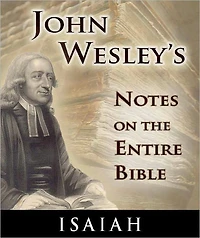 John Wesley's Notes on the Entire Bible-The Book of Isaiah