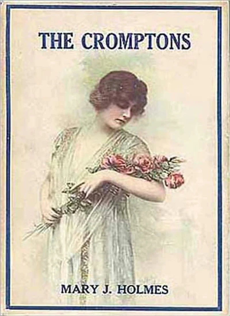 The Cromptons: A Romance Classic By Mary J. Holmes!