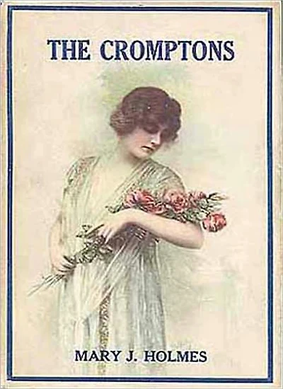 The Cromptons: A Romance Classic By Mary J. Holmes!