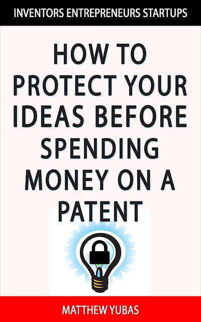 Protect Your Ideas Before Spending Money on a Patent