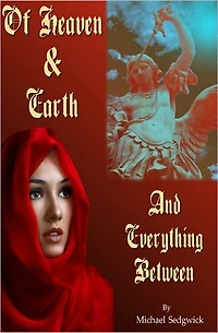 Of Heaven & Earth And Everything Between - A Collection of Short Stories