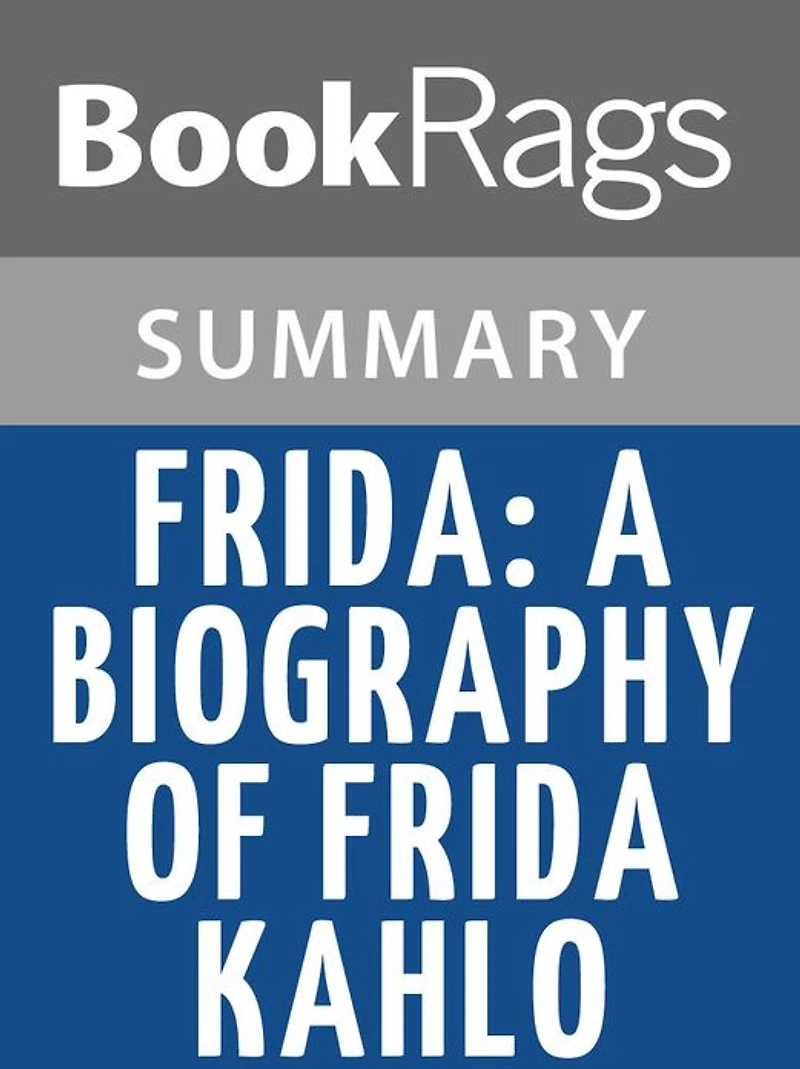 Frida: A Biography of Frida Kahlo by Hayden Herrera l Summary & Study Guide