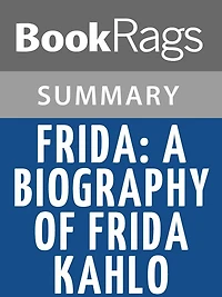 Frida: A Biography of Frida Kahlo by Hayden Herrera l Summary & Study Guide