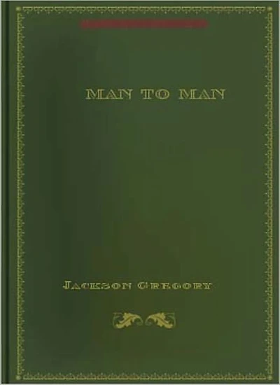 Man To Man: A Classic Western/Romance By Jackson Gregory!