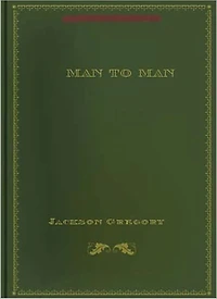 Man To Man: A Classic Western/Romance By Jackson Gregory!