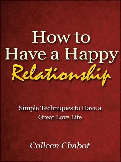 How to Have a Happy Relationship - Simple Techniques to Have a Great Love Life