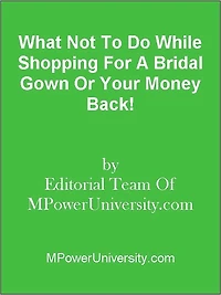 What Not To Do While Shopping For A Bridal Gown Or Your Money Back!