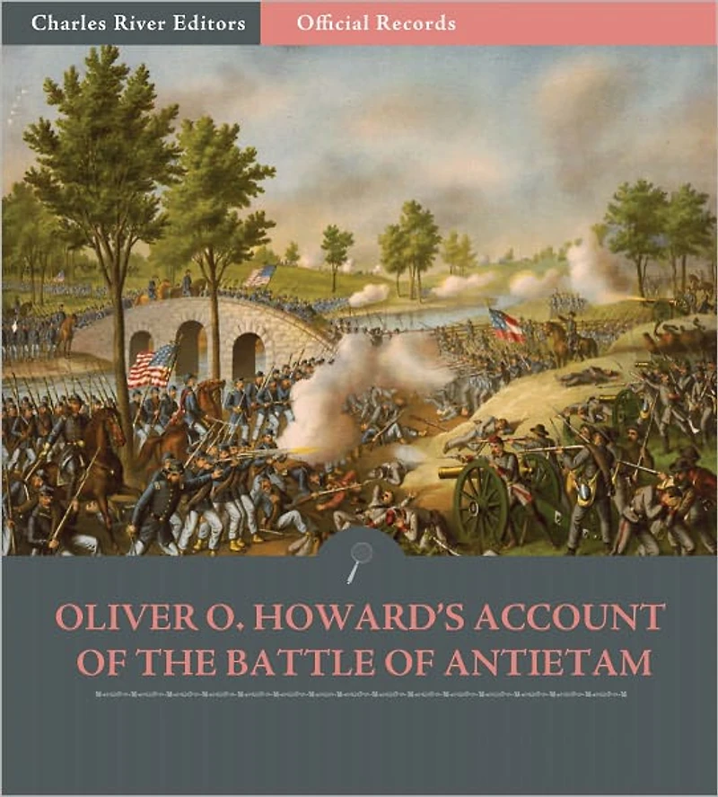 Official Records of the Union and Confederate Armies: General Oliver Otis Howard's Account of the Battle of Antietam (Illustrated)