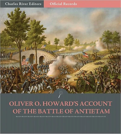 Official Records of the Union and Confederate Armies: General Oliver Otis Howard's Account of the Battle of Antietam (Illustrated)