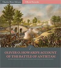 Official Records of the Union and Confederate Armies: General Oliver Otis Howard's Account of the Battle of Antietam (Illustrated)