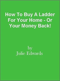 How To Buy A Ladder For Your Home - Or Your Money Back!