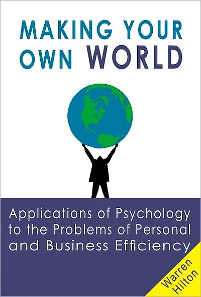 Making Your Own World: Applications of Psychology to the Problems of Personal and Business Efficiency