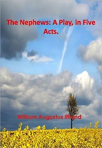 The Nephews: A Play, in Five Acts w/ Direct link technology (A Classic Drama)